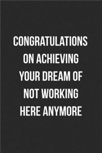 Congratulations On Achieving Your Dream Of Not Working Here Anymore