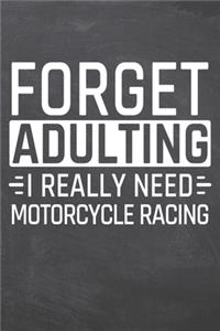 Forget Adulting I Really Need Motorcycle Racing