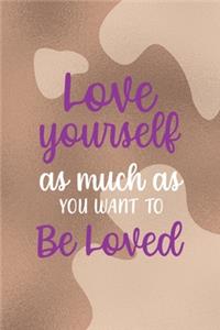 Love Yourself As Much as You Want To Be Loved