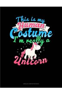 This Is My Human Costume I'm Really A Unicorn