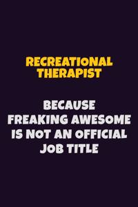 Recreational therapist, Because Freaking Awesome Is Not An Official Job Title
