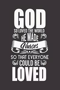 God So Loved the World He Made Nurses So That Everyone Could Be Loved