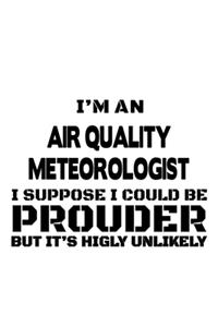 I'm An Air Quality Meteorologist I Suppose I Could Be Prouder But It's Highly Unlikely