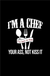 I'm A chef. I'm here To Feed Your Ass, Not Kiss It.: 110 Game Sheets - 660 Tic-Tac-Toe Blank Games - Soft Cover Book for Kids for Traveling & Summer Vacations - Mini Game - Clever Kids - 110 Lined page