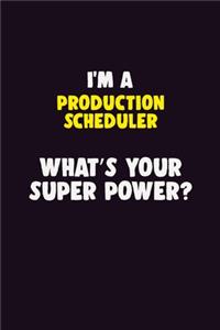 I'M A Production Scheduler, What's Your Super Power?