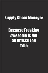 Supply Chain Manager Because Freaking Awesome Is Not an Official Job Title.