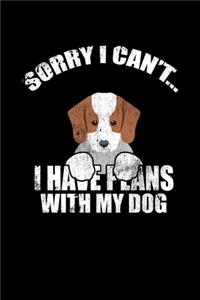 Sorry I Can't I Have Plans With My Dog