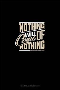 Nothing Will Come Of Nothing