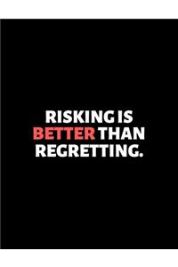Risking Is Better Than Regretting