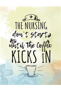 The Nursing Don't Start Until The Coffee Kicks In