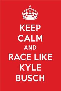 Keep Calm and Play Like Kyle Busch: Kyle Busch Designer Notebook