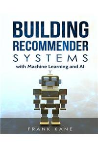 Building Recommender Systems with Machine Learning and AI