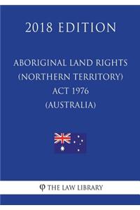 Aboriginal Land Rights (Northern Territory) Act 1976 (Australia) (2018 Edition)