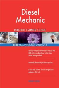 Diesel Mechanic RED-HOT Career Guide; 2520 REAL Interview Questions