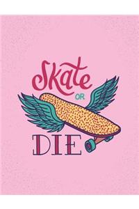 Skate or die