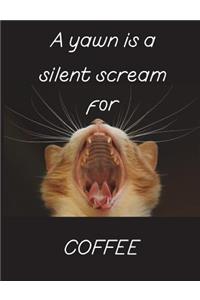 A yawn is a silent scream for coffee