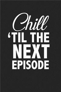 Chill Til the Next Episode