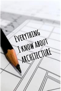 Everything I Know About Architecture