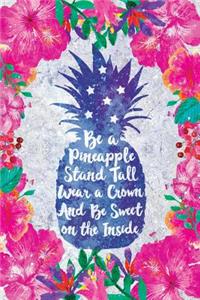 Be a Pineapple Stand Tall Wear a Crown and Be Sweet on the Inside