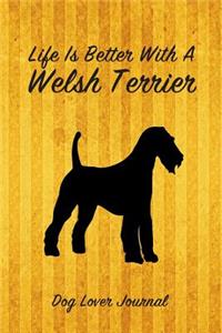 Life Is Better with a Welsh Terrier Dog Lover Journal