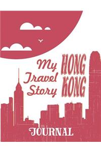 Hong Kong - My Travel Story Journal: Travel Story Notebook to Note Every Trip to a Traveled City