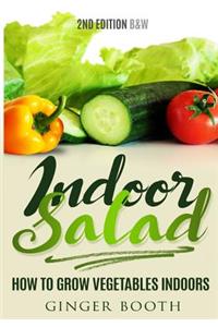 Indoor Salad: How to Grow Vegetables Indoors, 2nd Edition B&w