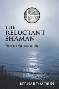 Reluctant Shaman An Urban Mystic's Journey