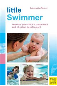 Little Swimmer: Improve Your Child's Confidence and Physical Development