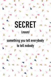 Secret Something You Tell Everybody to Tell Nobody