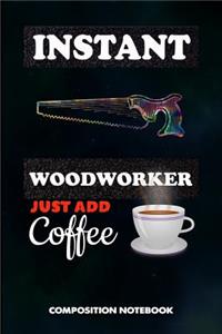Instant Woodworker Just Add Coffee