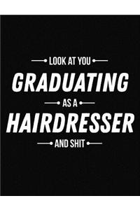 Look at You Graduating as a Hairdresser and Shit