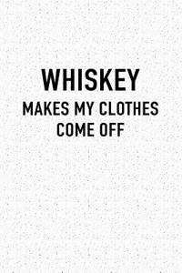 Whiskey Makes My Clothes Come Off