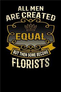 All Men Are Created Equal But Then Some Become Florists