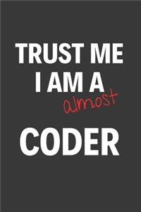 Trust Me I Am Almost A Coder
