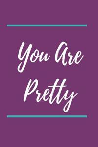 You Are Pretty