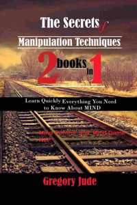 The Secrets of Manipulation Techniques 2 BOOKS IN 1