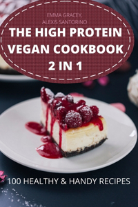 The High Protein Vegan Cookbook 2 in 1 100 Healthy & Handy Recipes