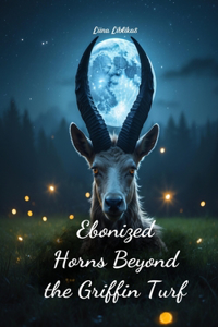 Ebonized Horns Beyond the Griffin Turf