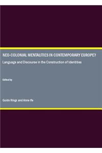 Neo-Colonial Mentalities in Contemporary Europe? Language and Discourse in the Construction of Identities