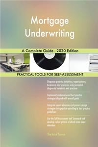 Mortgage Underwriting A Complete Guide - 2020 Edition