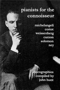 Pianists For The Connoisseur. 6 Discographies. Arturo Benedetti Michelangeli, Alfred Cortot, Alexis Weissenberg, Clifford Curzon, Solomon, Elly Ney. [2002].