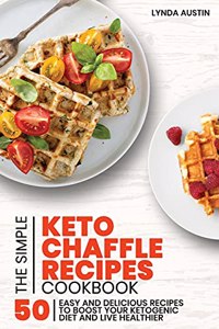 The Simple Keto Chaffle Recipes Cookbook