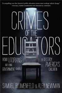 Crimes of the Educators: How Utopians Are Using Government Schools to Destroy America's Children