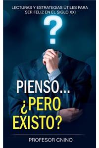 Pienso... ¿pero Existo?