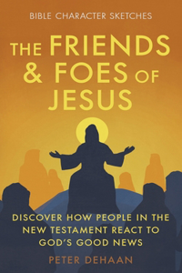 The Friends and Foes of Jesus