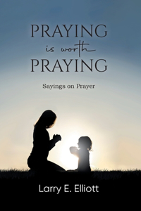 Praying is Worth Praying