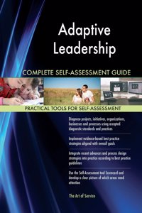 Adaptive Leadership Complete Self-Assessment Guide