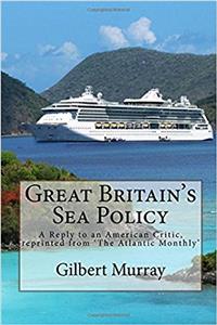 Great Britains Sea Policy: A Reply to an American Critic, reprinted from The Atlantic Monthly