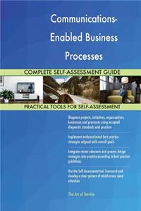 Communications-Enabled Business Processes Complete Self-Assessment Guide