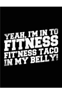 Yeah, I'm In To Fitness Fit'ness Taco In My Belly!